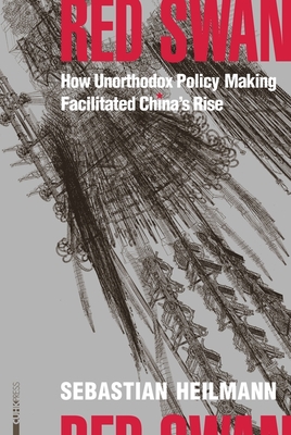 Red Swan: How Unorthodox Policy-Making Facilitated China's Rise