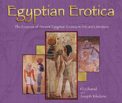 Egyptian Erotica: The Essence of Ancient Egyptian Erotica in Art and Literature (Essence of Erotica series)