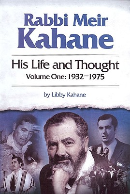 Rabbi Meir Kahane: His Life and Thought: Volume One: 1932 - 1975