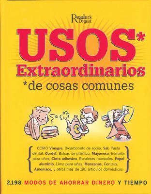 Image for Usos Extraordinarios de Cosas Comunes: 2,198 Modos de Ahorrar Dinero y Tiempo Usos Extraordinarios de Cosas Comunes: 2,198 Modos de Ahorrar Dinero y Tiempo