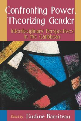 Confronting Power, Theorizing Gender: Interdisciplinary Perspectives in the Caribbean