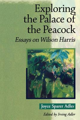 Exploring the Palace of the Peacock: Essays on Wilson Harris Image for Exploring the Palace of the Peacock: Essays on Wilson Harris