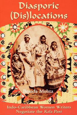 Diasporic (Dis) Locations: Indo-Caribbean Women Writers Negotiate the 