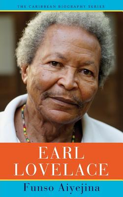 Earl Lovelace (Caribbean Biography Series)