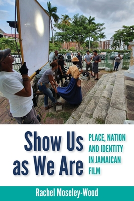 Show Us as We Are: Place, Nation and Identity in Jamaican Film