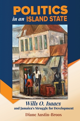 Politics in an Island State: Wills O. Isaacs and Jamaica's Struggle for Development