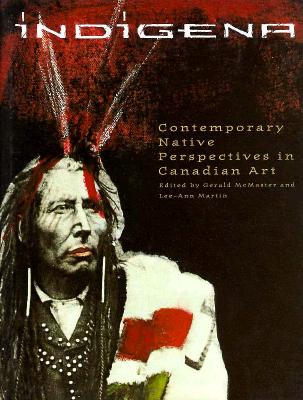 Indigena: Contemporary Native Perspectives in Canadian Art