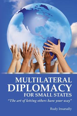 Multilateral Diplomacy for Small States: "The art of letting others have your way" Image for Multilateral Diplomacy for Small States: "The art of letting others have your way"