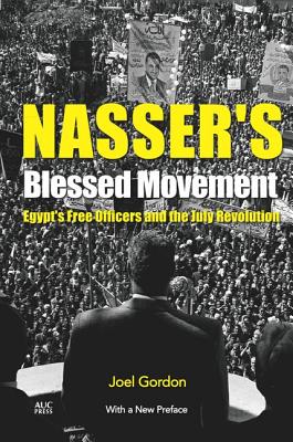 Nasser's Blessed Movement: Egypts Free Officers and the July RevolutionWith a New Preface