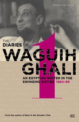 The Diaries of Waguih Ghali: An Egyptian Writer in the Swinging SixtiesVolume 1: 196466
