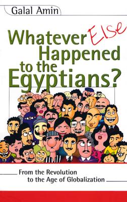 Image for Whatever Else Happened to the Egyptians?: From the Revolution to the Age of Globalization