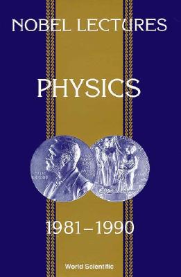 NOBEL LECTURES IN PHYSICS (1981-1990)