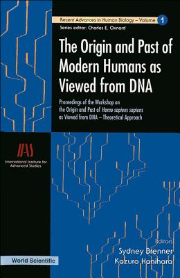 The Origin and Past of Modern Humans As Viewed from DNA: Proceedings of the Workshop on the Origin and Past of Homo Sapiens (Sapiens As Viewed from Dna) (Recent Advances in Human Biology, V. 1)