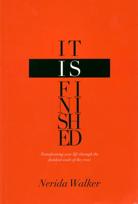It Is Finished: Transforming Your Life Through the Finished Work of the Cross