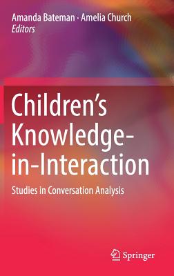 Children?s Knowledge-in-Interaction: Studies in Conversation Analysis Image for Children?s Knowledge-in-Interaction: Studies in Conversation Analysis