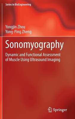 Image for Sonomyography: Dynamic and Functional Assessment of Muscle Using Ultrasound Imaging (Series in BioEngineering) Sonomyography: Dynamic and Functional Assessment of Muscle Using Ultrasound Imaging (Series in BioEngineering)
