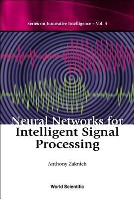 NEURAL NETWORKS FOR INTELLIGENT SIGNAL PROCESSING (Series on Innovative Intelligence, Vol. 4)