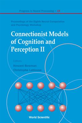 CONNECTIONIST MODELS OF COGNITION AND PERCEPTION II - PROCEEDINGS OF THE EIGHTH NEURAL COMPUTATION AND PSYCHOLOGY WORKSHOP (Progress in Neural Processing)