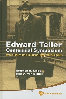 Edward Teller Centennial Symposium: Modern Physics and the Scientific Legacy of Edward Teller (with DVD-ROM)