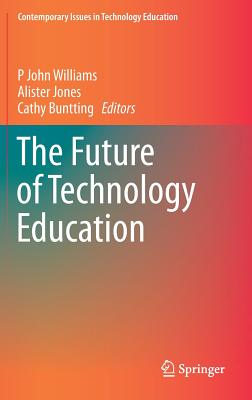 The Future of Technology Education (Contemporary Issues in Technology Education)