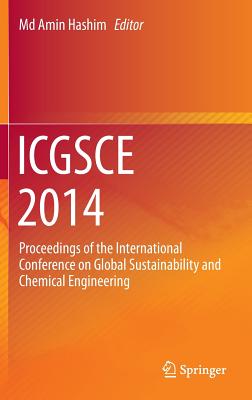 ICGSCE 2014: Proceedings of the International Conference on Global Sustainability and Chemical Engineering