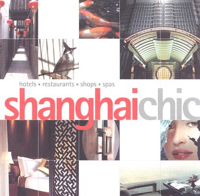ShanghaiChic: hotels, restaurants, shops, Spas
