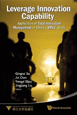 LEVERAGE INNOVATION CAPABILITY: APPLICATION OF TOTAL INNOVATION MANAGEMENT IN CHINA'S SMES' STUDY