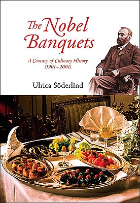 NOBEL BANQUETS, THE: A CENTURY OF CULINARY HISTORY (1901-2001)