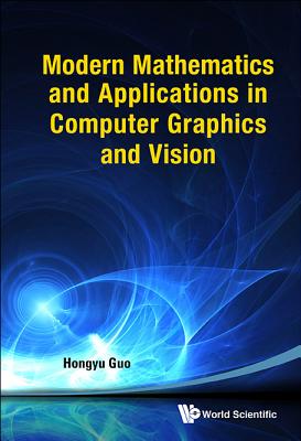 MODERN MATHEMATICS AND APPLICATIONS IN COMPUTER GRAPHICS AND VISION