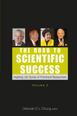 The Road To Scientific Success,: Inspiring Life Stories Of Prominent Researchers (Volume 2)