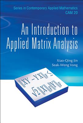 INTRODUCTION TO APPLIED MATRIX ANALYSIS, AN (Contemporary Applied Mathematics)