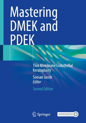 Mastering DMEK and PDEK: Thin Membrane Endothelial Keratoplasty