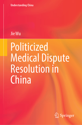 Politicized Medical Dispute Resolution in China (Understanding China)