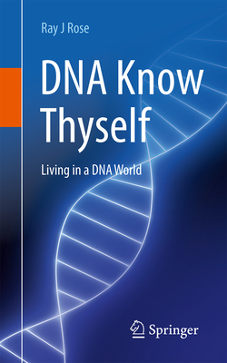 Image for DNA Know Thyself: Living in a DNA World DNA Know Thyself: Living in a DNA World