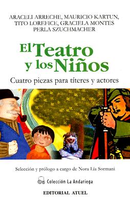 El Teatro y los Ninos Cuatro Piezas Para Titeres y Actores