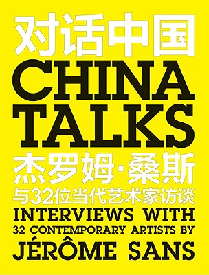 China Talks: Interviews with 32 Contemporary Artists by Jrme Sans