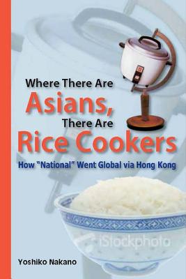 Where There Are Asians, There Are Rice Cookers: How National Went Global via Hong Kong