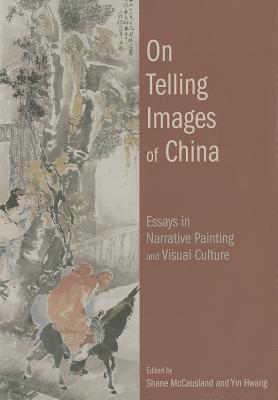 On Telling Images of China: Essays in Narrative Painting and Visual Culture