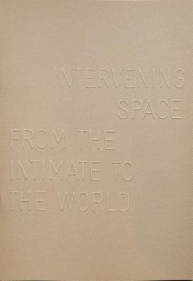 Intervening Space: From the Intimate to the World