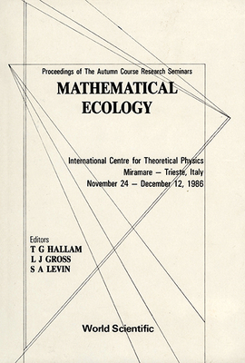 Mathematical Ecology: Proceedings of the Autumn Course Research Seminars International Centre for Theoretical Physics. Trieste, Italy 1986.