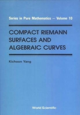 Compact Riemann Surfaces and Algebraic Curves [Series in Pure Mathematics, Volume 10]
