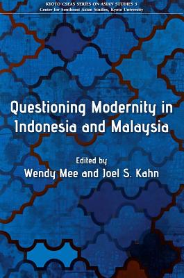 Questioning Modernity in Indonesia and Malaysia (Kyoto Cseas Series on Asian Studies)