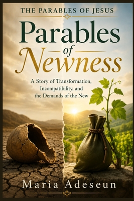 Parables of Newness: A Story of Transformation, Incompatibility, and the Demands of the New