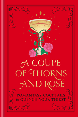 Coupe of Thorns and Ros: Romantasy Cocktails to Quench Your Thirst