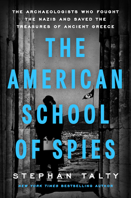 American School of Spies: The Archaeologists Who Fought the Nazis and Saved the Treasures of Ancient Greece