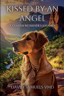 Kissed by an Angel: A Golden Retriever's Journey