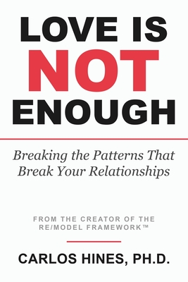 Love Is Not Enough: Breaking the Patterns That Break Your Relationships