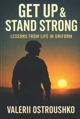 GET UP & STAND STRONG: Lessons from Life in Uniform