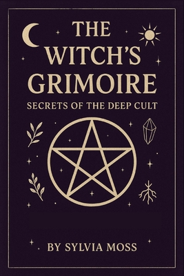 The Witch's Grimoire: Secrets of the Deep Craft