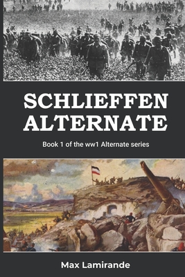 Schlieffen Alternate: Book 1 of the WW1 Alternate Series